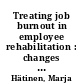 Treating job burnout in employee rehabilitation : changes in symptoms, antecedents, and consequences