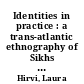 Identities in practice : a trans-atlantic ethnography of Sikhs in Finland and California