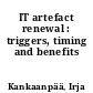 IT artefact renewal : triggers, timing and benefits