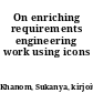 On enriching requirements engineering work using icons