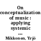 On conceptualization of music : applying systemic approach to musicological concepts, with practical examples of music theory and analysis