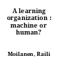 A learning organization : machine or human?