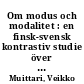 Om modus och modalitet : en finsk-svensk kontrastiv studie över modalitet i konditionala, koncessiva och komparativa satser och satsfogningar