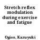 Stretch reflex modulation during exercise and fatigue