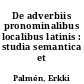 De adverbiis pronominalibus localibus latinis : studia semantica et syntactica