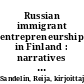 Russian immigrant entrepreneurship in Finland : narratives of eight Russian immigrant entrepreneurs