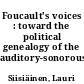 Foucault's voices : toward the political genealogy of the auditory-sonorous